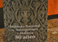 80 años celebra el INAH con edición conmemorativa