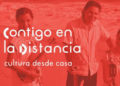 Contigo en la distancia, espacio de Secretaria de Cultura