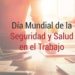28 de Abril ‘Día Mundial de la Seguridad y Salud en el Trabajo’