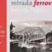 Mirada Ferroviaria, 70 años de la inauguración del Ferrocarril del Sureste