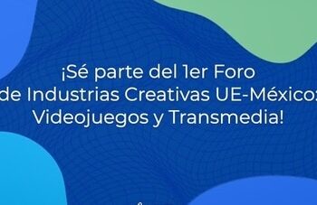 El 1er Foro virtual de Industrias Creativas Unión Europea-México