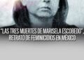 Las tres muertes de Maricela Escobedo, un documental que sacude conciencias