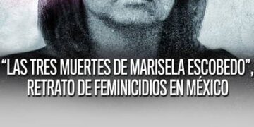 Las tres muertes de Maricela Escobedo, un documental que sacude conciencias