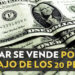 Dólar se vende por debajo de los 20 pesos
