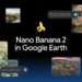 Google Earth integra Nano Banana; todo esto se puede crear